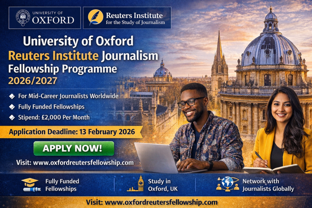 The University of Oxford Reuters Institute Journalism Fellowship Programme 2026/2027 for Mid-Career Journalists (Fully Funded) The University of Oxford Reuters Institute Journalism Fellowship Programme 2026/2027 for Mid-Career Journalists (Fully Funded)