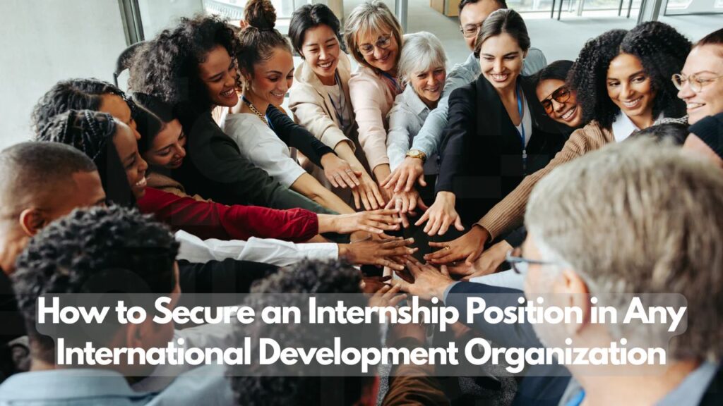 How to Secure an Internship Position in Any International Development Organization