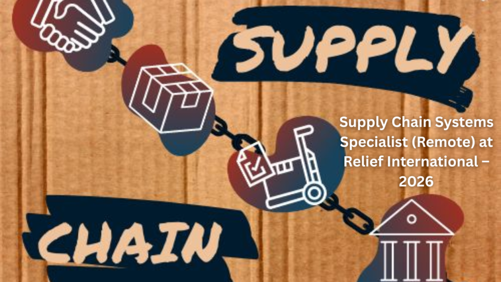 Supply Chain Systems Specialist (Remote) at Relief International – 2026